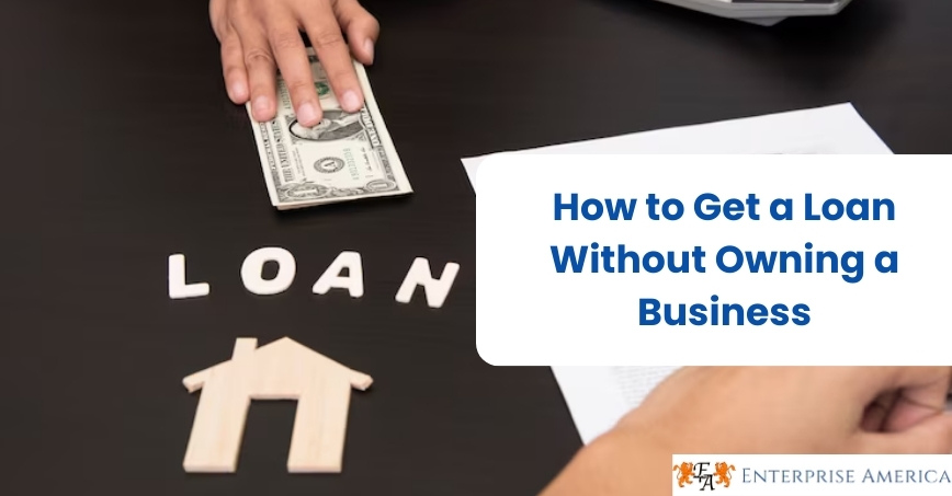 How Get a Loan Without Owning a Business 2023